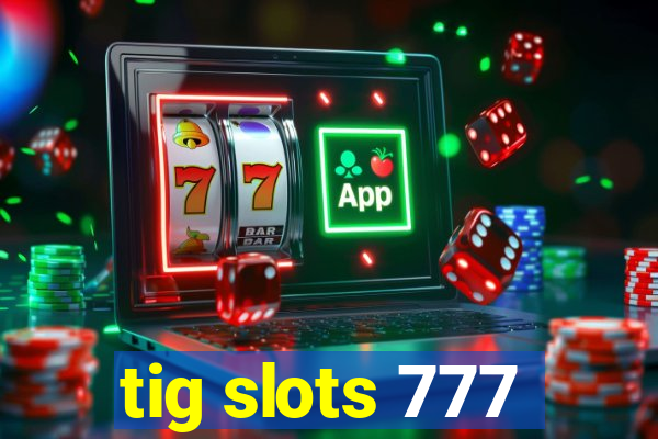 tig slots 777